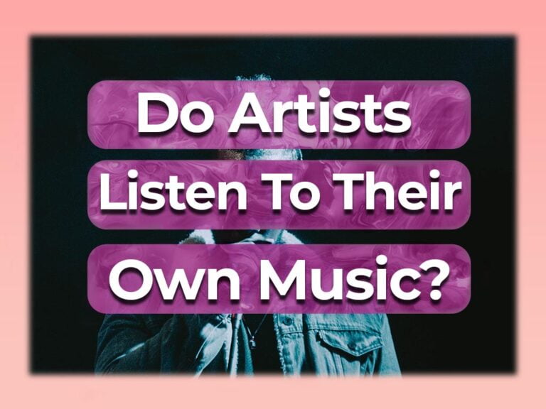 do artists listen to their own music?