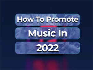 how to promote music in 2022